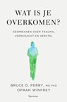 Wat is je overkomen? - Oprah Winfrey ; Bruce D. Perry - 9789000378883