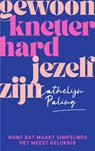 Gewoon knetterhard jezelf zijn - Cathelijn Paling - 9789000382460