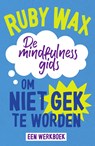 De mindfulnessgids om niet gek te worden - Ruby Wax - 9789000383511