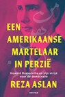 Een Amerikaanse martelaar in Perzië - Reza Aslan - 9789000384792