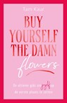 Buy yourself the damn flowers - Tam Kaur - 9789000400751