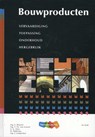 Bouwproducten - A. Blaazer ; Th. van Gessel ; G. Glas ; D. Hijlkema ; J. Ledderhof - 9789006950984
