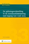 De splitsingsvrijstelling in de overdrachtsbelasting met ingang van 1 juli 2025 -  - 9789013182033