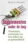Supplementen onder de loep - Brian R. Clement - 9789020203769