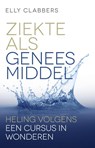 Ziekte als geneesmiddel - Elly Clabbers - 9789020214178
