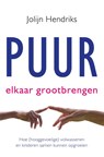 Puur Elkaar grootbrengen - Jolijn Hendriks - 9789020215137