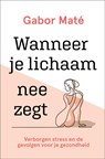 Wanneer je lichaam nee zegt - Gabor Maté - 9789020216837
