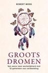 Groots dromen - Robert Moss - 9789020217834