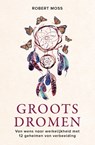 Groots dromen - Robert Moss - 9789020217841