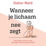 Wanneer je lichaam nee zegt - Gabor Maté - 9789020217926