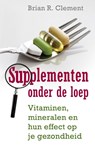 Supplementen onder de loep - Brian R. Clement - 9789020299328
