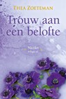 Trouw aan een belofte - Thea Zoeteman - 9789020537482