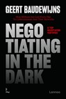 Negotiating in the Dark - Geert Baudewijns - 9789020956528