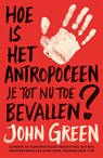 Hoe is het antropoceen je tot nu toe bevallen? - John Green - 9789021033648