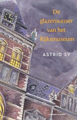 De glazenwasser van het Rijksmuseum, Astrid Sy -  - 9789021043852