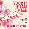 Voor ik je laat gaan - Kennedy Ryan - 9789021043982