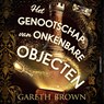 Het genootschap van onkenbare objecten - Gareth Brown - 9789021055183