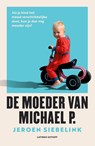 De moeder van Michael P. - Jeroen Siebelink - 9789021063591