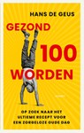 Gezond 100 worden - Hans de Geus - 9789021345246