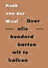 Door alle honderd harten wit te kalken - Henk van der Waal - 9789021409573
