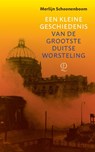 Een kleine geschiedenis van de grootste Duitse worsteling - Merlijn Schoonenboom - 9789021416762
