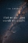Wat er van ons wordt verwacht - Ted Chiang - 9789021417707