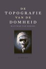 De topografie van de Domheid - Matthijs van Boxsel - 9789021425894