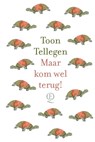 Maar kom wel terug! - Toon Tellegen - 9789021487427