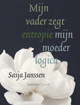 Mijn vader zegt entropie mijn moeder logica, Sasja Janssen -  - 9789021487847