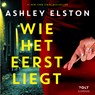 Wie het eerst liegt - Ashley Elston - 9789021497839
