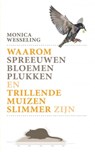 Waarom spreeuwen bloemen plukken en trillende muizen slimmer zijn. - Monica Wesseling - 9789021563497