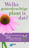 Welke geneeskrachtige plant is dat? ANWB geneeskrachtige plantengids - Wolfgang Hensel - 9789021581507