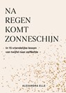 Na regen komt zonneschijn - Alexandra Elle - 9789021583280