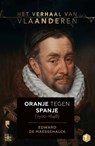 Het verhaal van Vlaanderen -Oranje tegen Spanje (1500-1648) - Edward De Maesschalck - 9789022339527