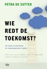 Wie redt de toekomst? - Petra De Sutter ; Sophie Dejaegher - 9789022340714