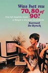 Was het nu 70, 80 of 90? - Korneel De Rynck - 9789022341056