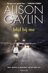blijf bij me - Alison Gaylin - 9789022575406
