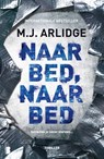 Naar bed, naar bed - M.J. Arlidge - 9789022584118