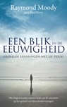 Een blik in de eeuwigheid - Raymond Moody ; Paul Perry - 9789022998847