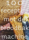 100 recepten met de broodbakmachine - Arkel, F. van - 9789023011866