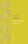 Op hetzelfde moment nagelaten werk - Susan Sontag - 9789023421955