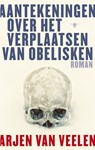 Aantekeningen over het verplaatsen van obelisken - Arjen Van Veelen - 9789023448600