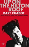 Up on the Hilton roof - Bart Chabot - 9789023459026