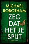 Zeg dat het je spijt - Michael Robotham - 9789023473497