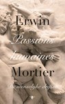 Passions humaines - Erwin Mortier - 9789023490395