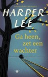 Ga heen, zet een wachter - Harper Lee - 9789023493938