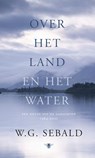 Over het land en over het water - W.G. Sebald - 9789023495871