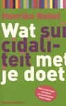 Wat ... met je doet Wat suïcidaliteit met je doet - Henrike Rebel - 9789023926528