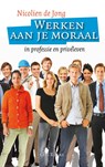 Werken aan je moraal - Nicolien de Jong - 9789023926771