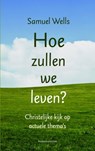 Hoe zullen we leven? - Samuel Wells - 9789023952251